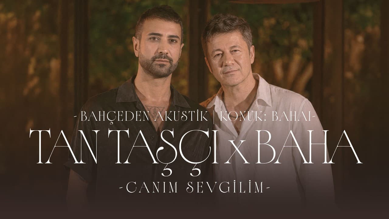 Tan Taşçı x Baha - Canım Sevgilim (Bahçeden Akustik - Konuk: Baha)